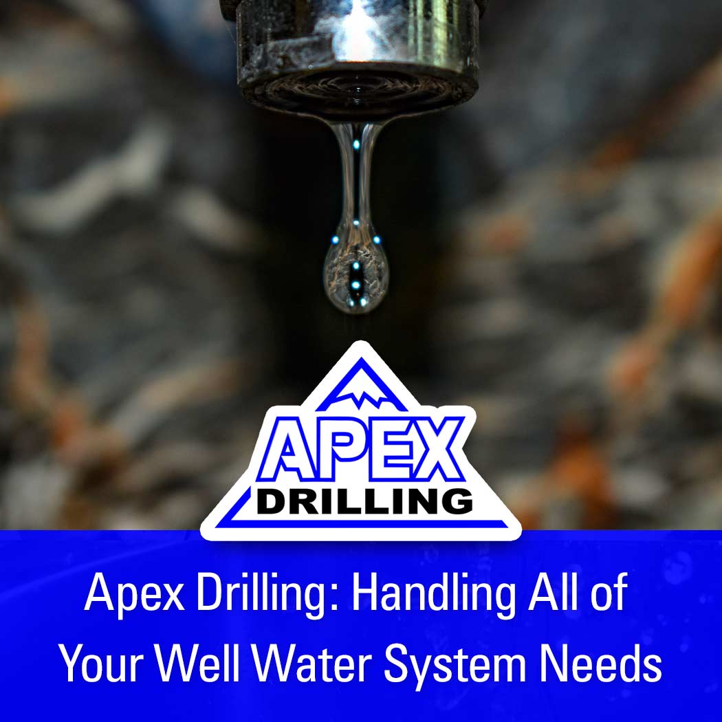 Apex Drilling: Handling All of Your Well Water System Needs